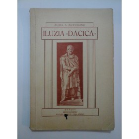 ILUZIA DACICA - AUREL A.MURESIANU - 1934